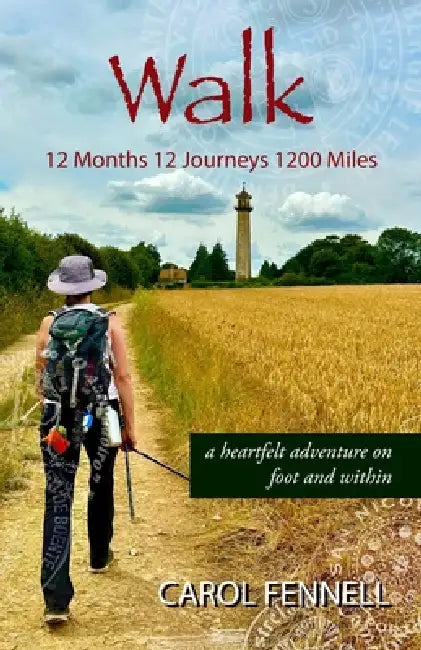 Walk 12 Months 12 Journeys 1200 Miles: a heartfelt adventure on foot and within by Carol Fennell