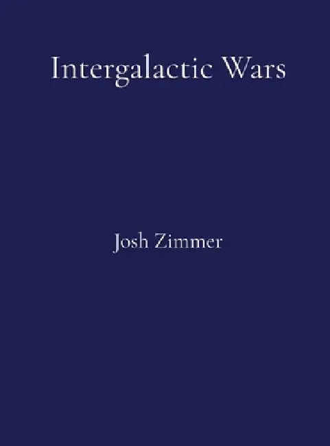 Intergalactic Wars: The Complete Collection by Josh Zimmer