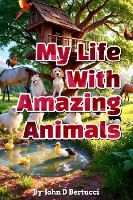 My Life With Amazing Animals by John D. Bertucci