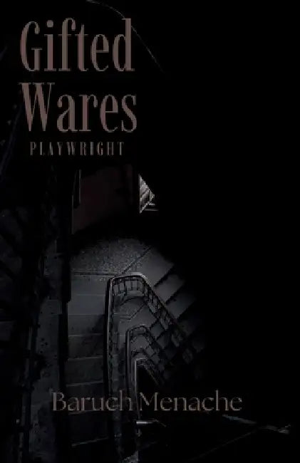 Gifted Wares: A Lyrical Tragedy of Memory, Guilt, and Inherited Violence by Baruch Menache