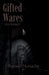 Gifted Wares: A Lyrical Tragedy of Memory, Guilt, and Inherited Violence by Baruch Menache
