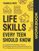 Life Skills Every Teen Should Know Workbook: A Comprehensive Workbook to Gaining Independence and Surviving in the World. Learn to Cook. Manage Money. by Magnolia Reed