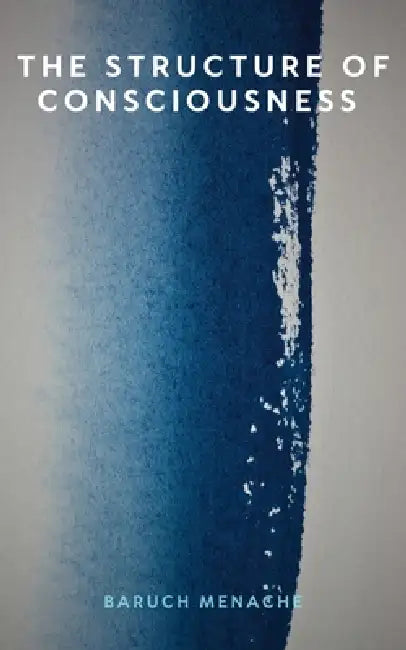 The Structure of Consciousness by Baruch Menache