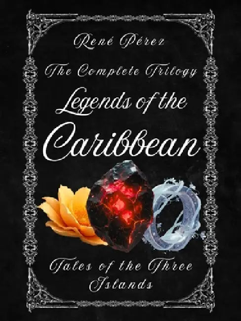 Legends of the Caribbean: Tales of the Three Islands by René Pérez