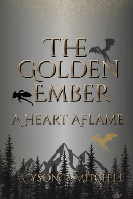 The Golden Ember: A Heart Aflame by Alyson D. Mitchell