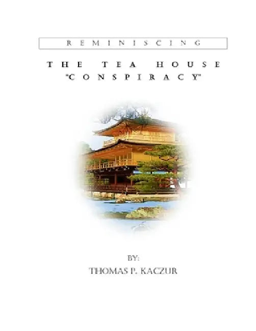 The Tea House Conspiracy by Thomas P. Kaczur