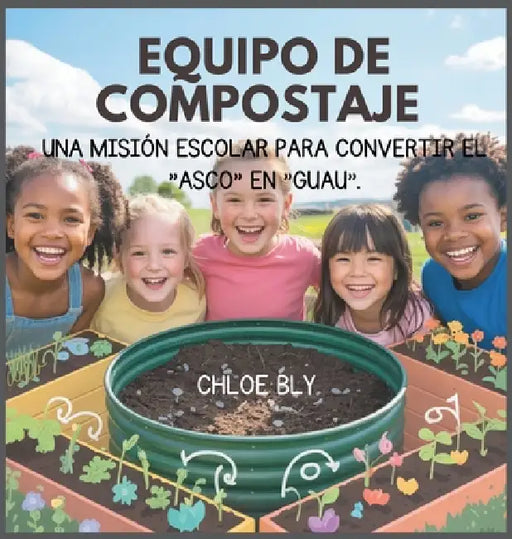 Equipo De Compostaje: Una Misión Escolar Para Convertir El "Asco" En "Guau" by Chloe Bly