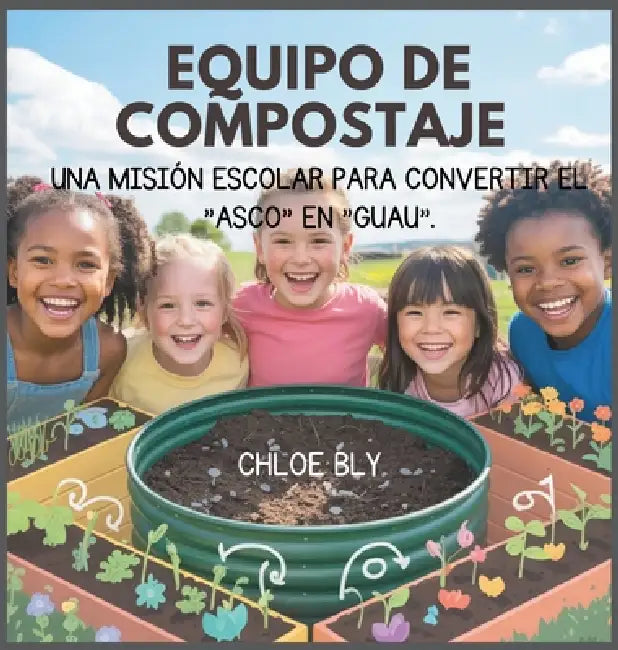 Equipo De Compostaje: Una Misión Escolar Para Convertir El "Asco" En "Guau" by Chloe Bly