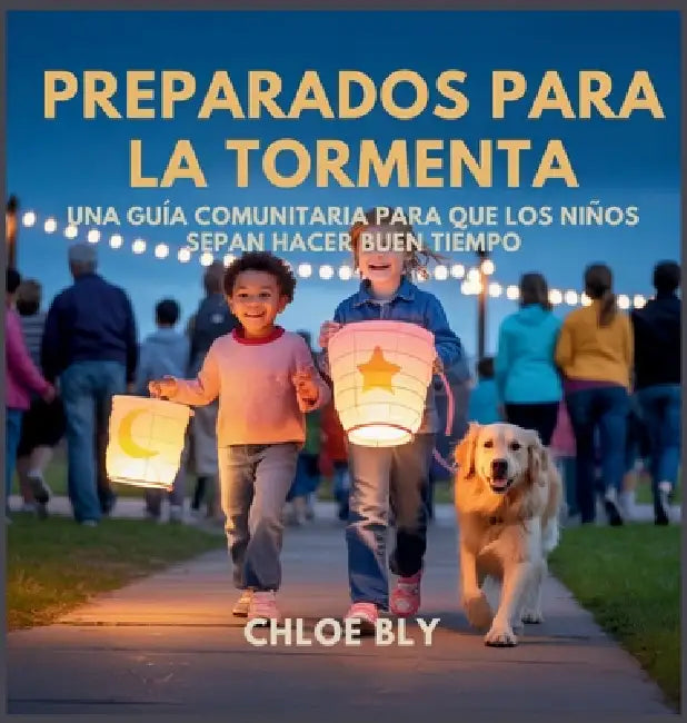 Preparados Para La Tormenta: Una Guía Comunitaria Para Que Los Niños Sepan Hacer Buen Tiempo by Chloe Bly