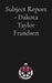 Subject Report - Dakota Taylor Frandsen by Dakota Frandsen