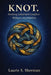 Knot.: Holding Inherited Conflict Without Annihilation by Laurie S. Sherman