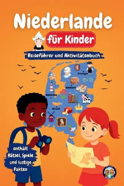 Niederlande für Kinder - Reiseführer und Aktivitätenbuch: Entdecke die Kultur, Geschichte, Städte und Traditionen by Sylvia Mixam