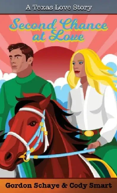 Second Chance at Love: A Texas Love Story by Gordon Schaye, Cody Smart
