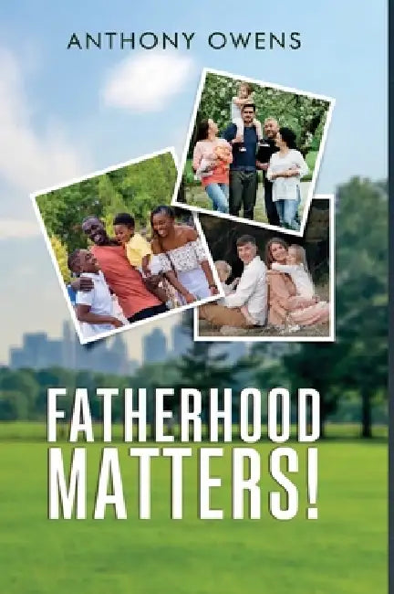 Fatherhood Matters! by Anthony Owens