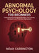 Abnormal Psychology for Beginners: Understand Psychological Disorders, Their Causes, Symptoms, and Treatment Approaches by Noah Carrington