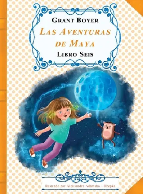 Las Aventuras de Maya Libro Seis by Grant Boyer, Aleksandra Rzepka, Auxiliadora Artola