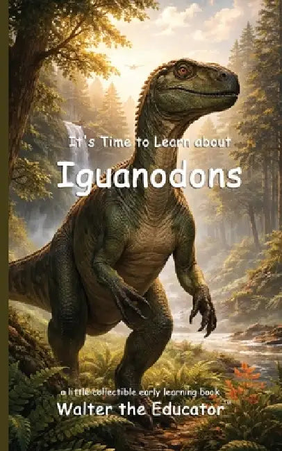 It's Time to Learn about Iguanodons by Walter the Educator
