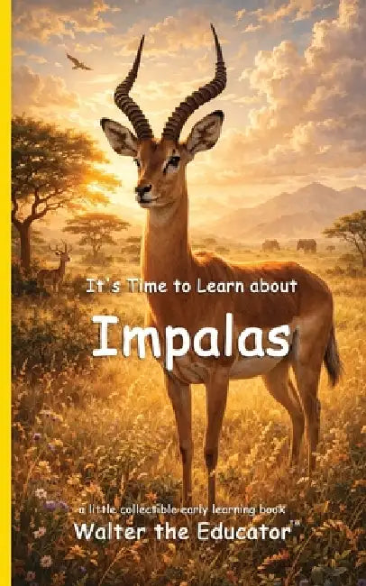 It's Time to Learn about Impalas by Walter the Educator