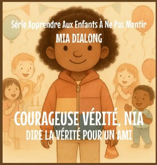 Brave Vérité, Nia: Dire la vérité pour un ami by Mia Dialong