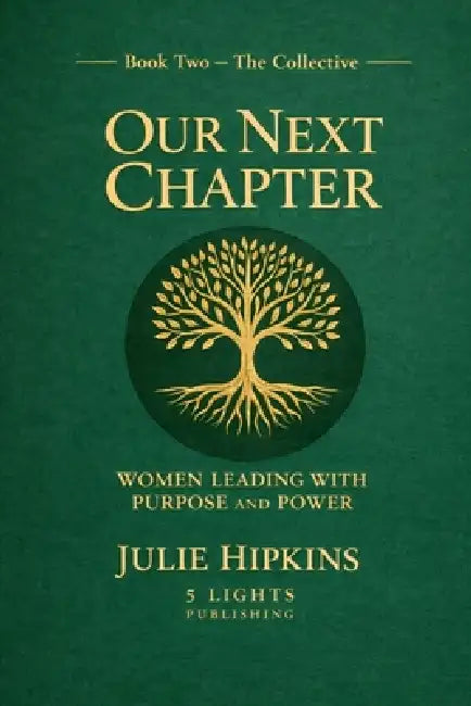 Our Next Chapter Women Leading with Purpose and Power by Julie Hipkins