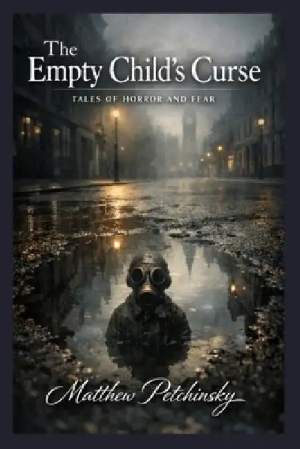 The Empty Child's Curse: Tales of Horror and Fear by Matthew Petchinsky