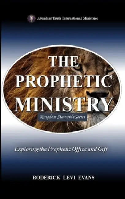 The Prophetic Ministry: Exploring the Prophetic Office and Gift by Roderick Levi Evans