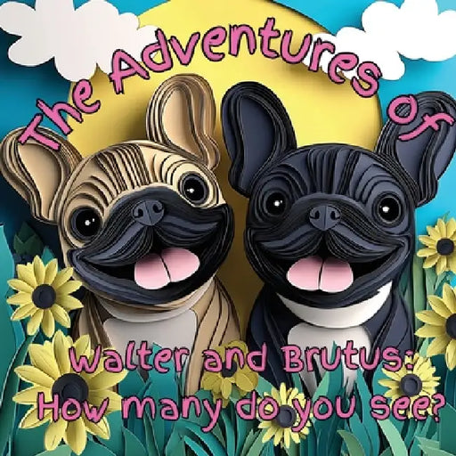 The Adventures of Walter and Brutus: How many do you see? by Nicole Larocco