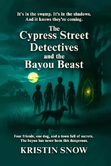 The Cypress Street Detectives and the Bayou Beast by Kristin Snow