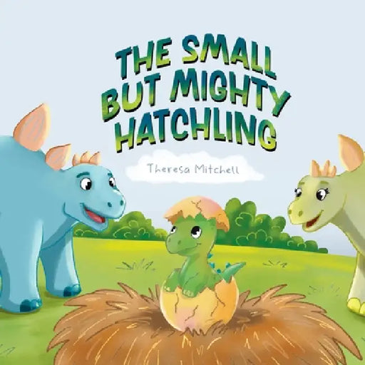 The Small but Mighty Hatchling by Theresa Mitchell