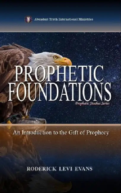 Prophetic Foundations: An Introduction to the Gift of Prophecy by Roderick Levi Evans