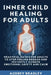 Inner Child Healing for Kids: Your Kid-Friendly Guide to Healing Emotional Wounds and Finding Unconditional Self-Compassion by Audrey Bradley