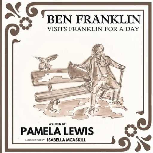 Ben Franklin Visits Franklin for a Day by Pamela Lewis, Robbie Grayson, Isabella McAskill