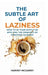 The Subtle Art Of Laziness: How to 5X Your Output by Applying the Principle of Strategic Idleness by Harvey McGarry