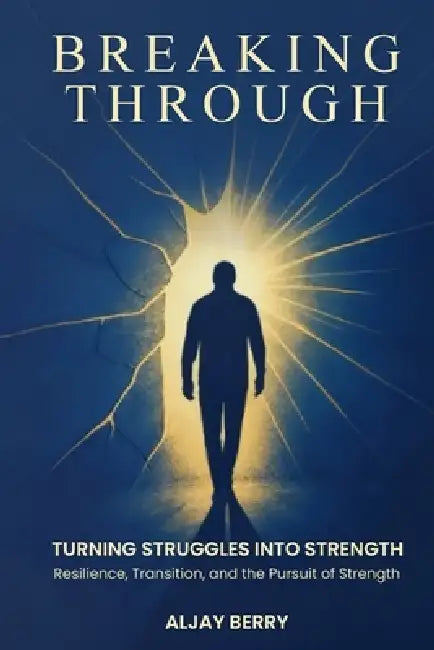 Breaking Through: Turning Struggles into Strength by Aljay Berry, Trinity Publishing Press