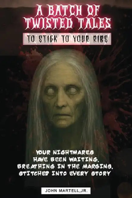 A Batch of Twisted Tales To Stick To Your Ribs by John Martell