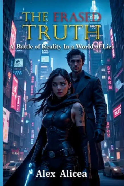 The Erased Truth: A battle for reality in a world of lies by Alex Alicea