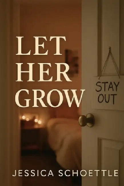 Let Her Grow: Finding Peace in Parenting Teenagers by Jessica Schoettle