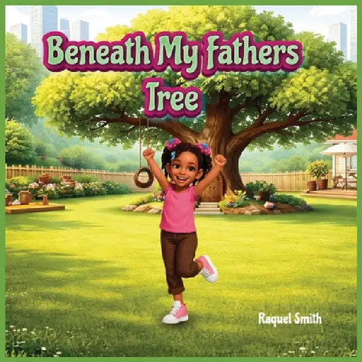 Beneath My Fathers Tree by Raquel A. Smith