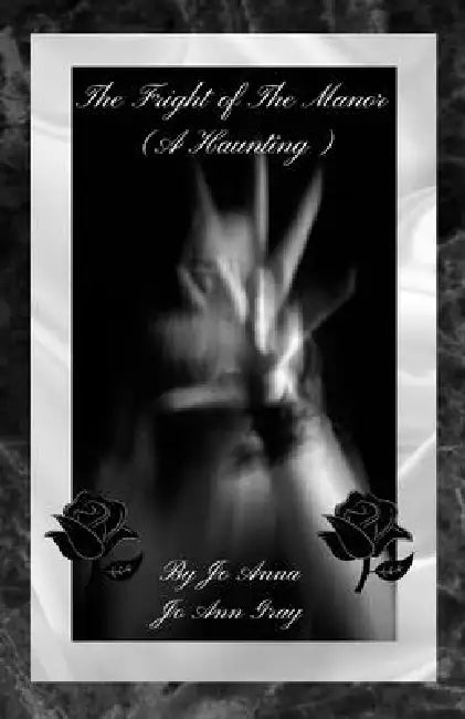 The Fright of The Manor (A Haunting) by Jo Anna, Jo Ann Gray