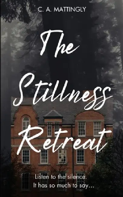 The Stillness Retreat by C. A. Mattingly