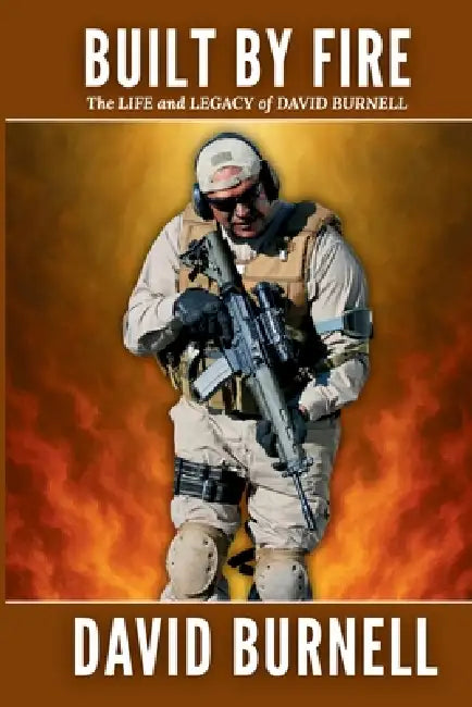 Built by Fire: The Life and Legacy of David Burnell by David A. Burnell
