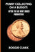 Penny Collecting On A Budget: How To Collect Wheat Cents, Copper Pennies, And Errors From A Limited And Disappearing Supply by Roggie Clark, Raj Clark