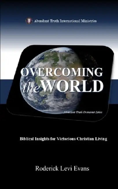 Overcoming the World: Biblical Insights for Victorious Christian Living by Roderick Levi Evans