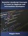 Essential JavaScript Concepts To Learn for Beginner and Intermediate Developers: Essential JavaScript Concepts To Learn for Beginner and Intermediate by Roggie Clark, Raj Clark