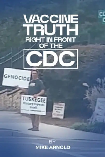 Vaccine Truth: Right In front Of The CDC: Right Infront Of The CDC by Mike Arnold