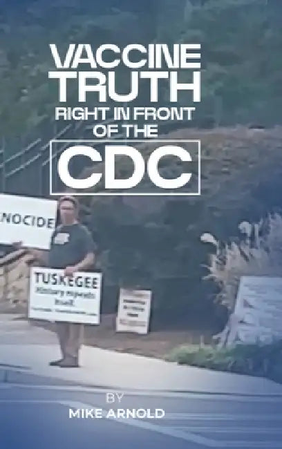 Vaccine Truth: Right In Front of the CDC by Mike Arnold
