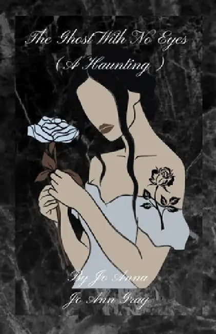 The Ghost With No Eyes (A Haunting) by Jo Anna, Jo Ann Gray