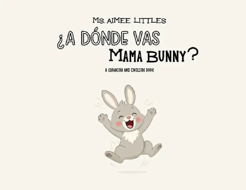 ¿A Dónde Vas Mama Bunny? by Aimee Littles