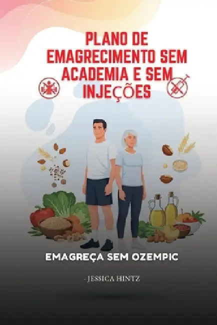 Plano de emagrecimento sem academia e sem injeções: Emagreça sem Ozempic by Jessica Hintz