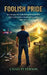 Foolish Pride: How God Broke My Foolish Pride and Rebuilt My Life Through Humility by Chad E. Peterson
